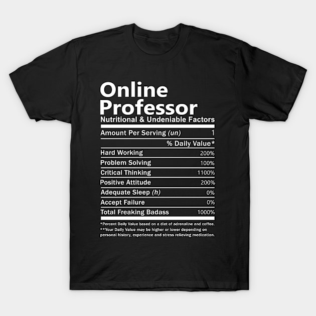 Online Professor T Shirt - Nutritional and Undeniable Factors Gift Item Tee T-Shirt by Ryalgi